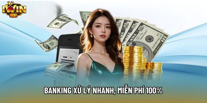 Banking xử lý nhanh, miễn phí 100%