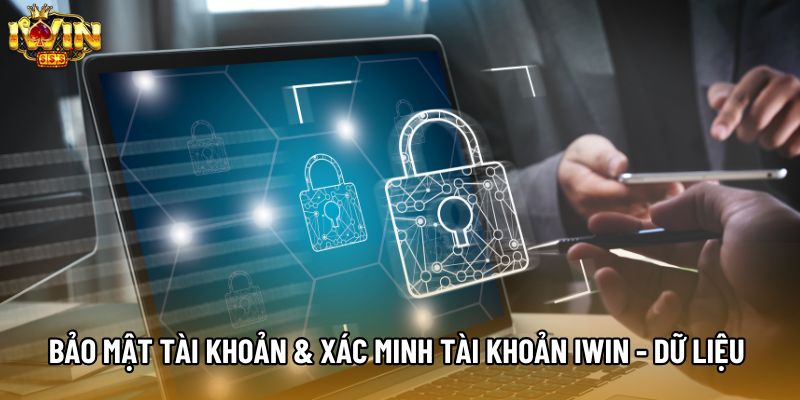 Bảo Mật Tài Khoản & Xác Minh Tài Khoản IWIN - Dữ Liệu Nắm Rõ