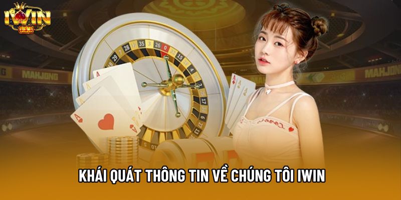Khái quát thông tin về chúng tôi IWIN